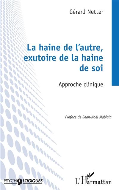 La haine de l'autre, exutoire de la haine de soi : approche clinique