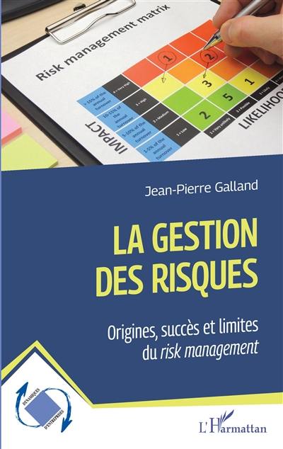 La gestion des risques : origines, succès et limites du risk management