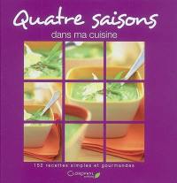 Quatre saisons dans ma cuisine : 152 recettes simples et gourmandes