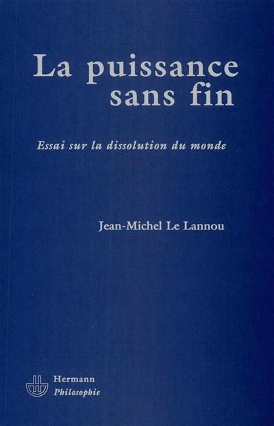 La puissance sans fin : essai sur la dissolution du monde