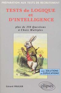 Tests de logique et d'intelligence : plus de 350 questions à choix multiples, avec solutions et explications : préparation aux tests de recrutement