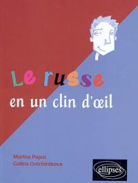 Le russe en un clin d'oeil : tous les expressions idiomatiques de la tête aux pieds, du coq à l'âne