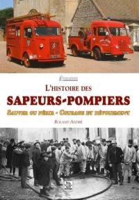 L'histoire des sapeurs-pompiers : sauver ou périr, courage et dévouement