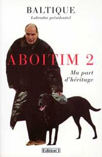 Aboitim. Vol. 2. Ma part d'héritage