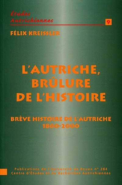 L'Autriche, brûlure de l'Histoire : brève histoire de l'Autriche de 1800 à 2000