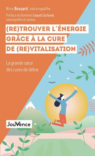 (Re)trouver l'énergie grâce à la cure de (re)vitalisation : la grande soeur des cures de détox