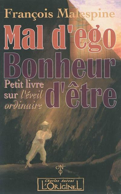 Mal d'ego, bonheur d'être : petit livre sur l'éveil ordinaire