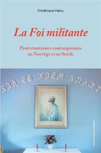 La foi militante : protestantismes contemporains en Norvège et en Suède