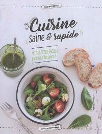 Cuisine saine & rapide : 40 recettes faciles... pour tous les jours !