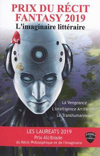 Les lauréats 2019 Prix du récit fantasy, l'imaginaire littéraire (vengeance & intelligence artificielle) & Prix Alcibiade du récit philosophique et de l'imaginaire (transhumanisme)