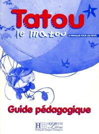 Tatou le matou niveau 1 : méthode pour l'enseignement du français langue étrangère aux jeunes enfants, guide pédagogique