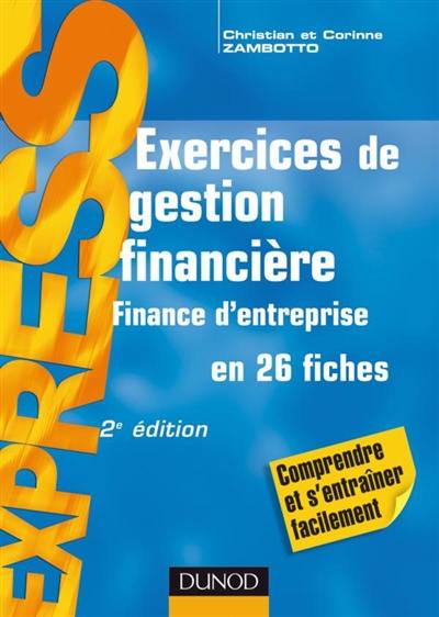 Exercices de gestion financière : finance d'entreprise en 26 fiches