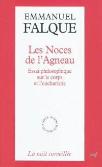 Les noces de l'agneau : essai philosophique sur le corps et l'eucharistie