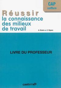 Réussir la connaissance des milieux de travail, CAP coiffure : livre du professeur