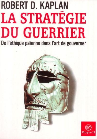 La stratégie du guerrier : l'éthique païenne dans l'art de gouverner