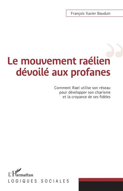 Le mouvement raélien dévoilé aux profanes : comment Rael utilise son réseau pour développer son charisme et la croyance de ses fidèles