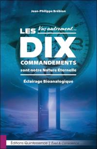 Vus autrement... : les Dix commandements sont notre nature éternelle : éclairage bioanalogique