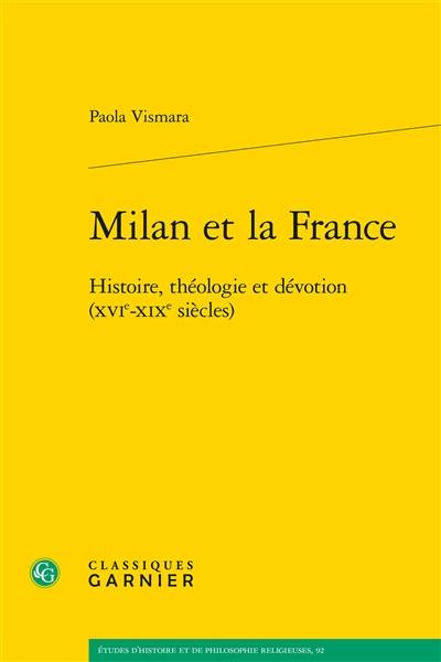 Milan et la France : histoire, théologie et dévotion (XVIe-XIXe siècles)