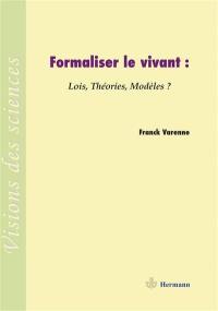 Formaliser le vivant : lois, théories, modèles ?