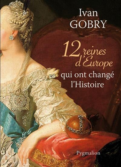 12 reines d'Europe qui ont changé l'histoire