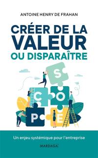 Créer de la valeur ou disparaître : un enjeu systémique pour l'entreprise