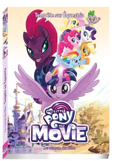 My little pony, the movie : tempête sur Equestria : le roman du film