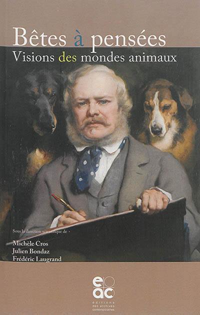 Bêtes à pensées : visions des mondes animaux