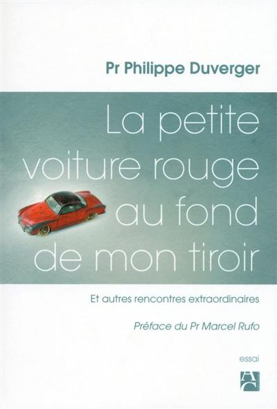 La petite voiture rouge au fond de mon tiroir : et autres rencontres extraordinaires