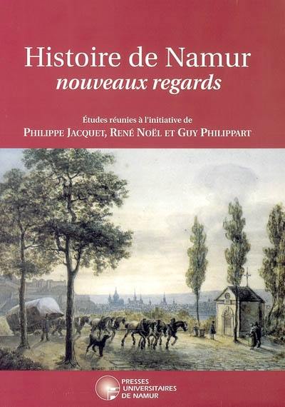 Histoire de Namur : nouveaux regards