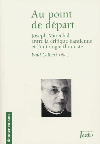 Au point de départ : Joseph Maréchal entre la critique kantienne et l'ontologie thomiste