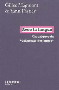 Avec la langue : chroniques du Matricule des anges