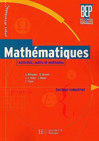 Mathématiques secteur industriel, BEP 2nde professionnelle, terminale : activités, outils et méthodes