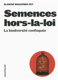 Semences hors-la-loi : la biodiversité confisquée