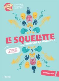 Le squelette : comment ça marche ? : un documentaire qui te dira tout sur les vertébrés !