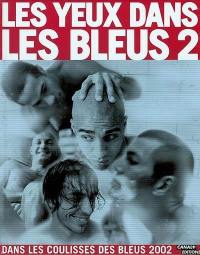 Les yeux dans les Bleus. Vol. 2. Les yeux dans les Bleus : dans les coulisses des Bleus 2002