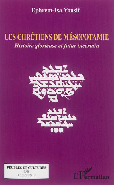 Les chrétiens de Mésopotamie : histoire glorieuse et futur incertain