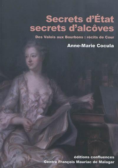 Secrets d'Etat, secrets d'alcôves : des Valois aux Bourbons, récits de cour