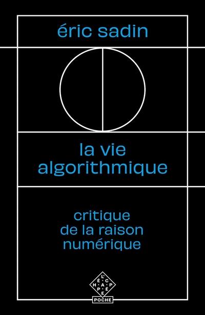 La vie algorithmique : critique de la raison numérique