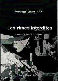 Les rimes interdites : hommage au gand poète espagnol Antonio Machado, hommage à tous les êtres contraints à l'exil...