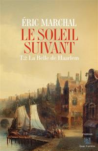 Le soleil suivant. Vol. 2. La belle de Haarlem