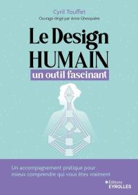 Le design humain, un outil fascinant : un accompagnement pratique pour mieux comprendre qui vous êtes vraiment