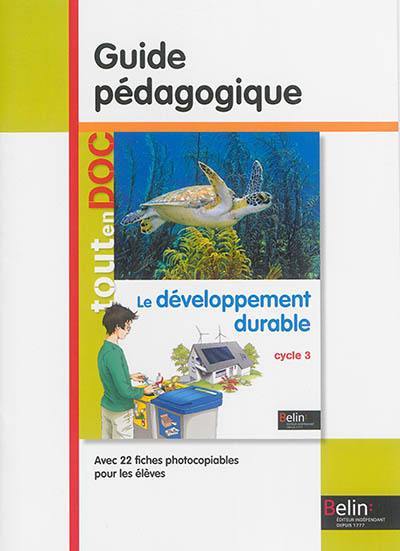 Le développement durable : cycle 3 : guide pédagogique