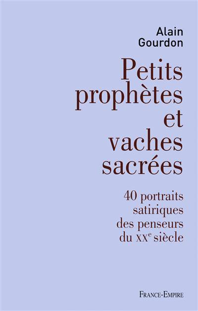 Petits prophètes et vaches sacrées : 40 portraits satiriques des penseurs du XXe siècle