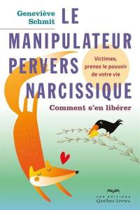 Le manipulateur pervers narcissique : comment s'en libérer