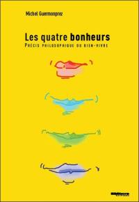 Les quatre bonheurs : précis philosophique du bien-vivre