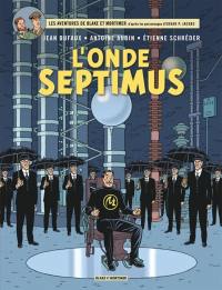 Les aventures de Blake et Mortimer : d'après les personnages d'Edgar P. Jacobs. Vol. 22. L'onde Septimus