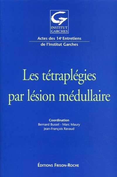 Les tétraplégies par lésion médullaire : actes des 14es entretiens de l'Institut Garches