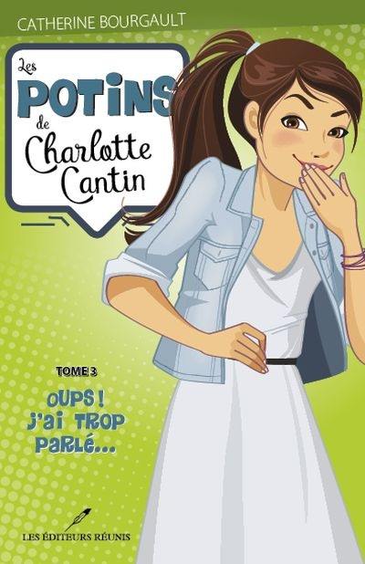 Les potins de Charlotte Cantin. Vol. 3. Oups! J'ai trop parlé...