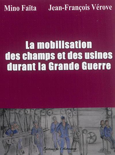 La mobilisation des champs et des usines durant la Grande Guerre