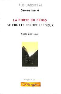 La porte du frigo se frotte encore les yeux : suite poétique